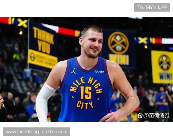 尼古拉约基奇：NBA历史上最具影响力的全能中锋解析