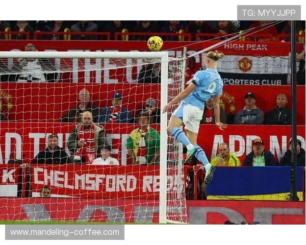 曼联与曼城激战正酣比赛直播精彩瞬间全程回顾与分析